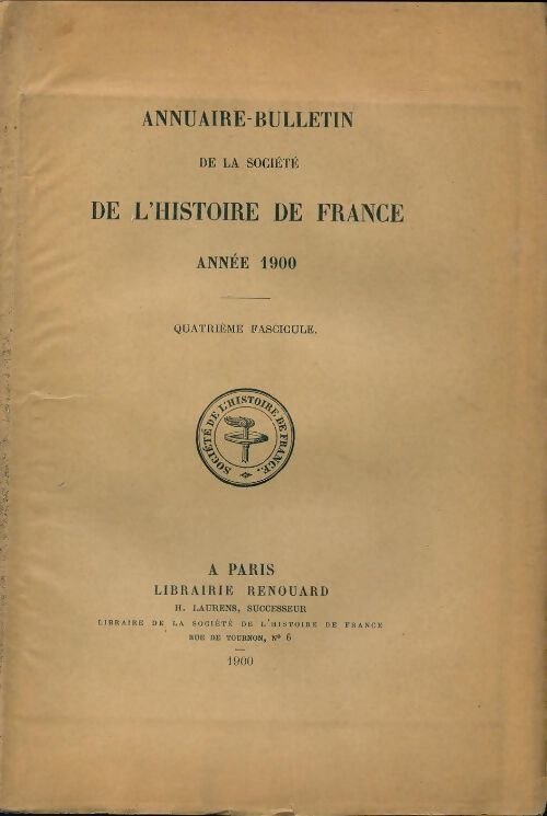 Annuaire-bulletin de la société de l'histoire de France : 4e fascicule 1900 - Collectif - Livre