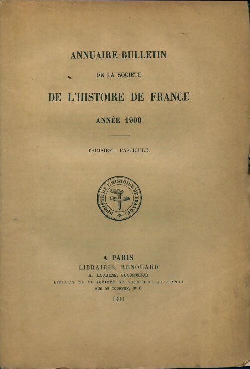 Annuaire-bulletin de la société de l'histoire de France : 3e fascicule 1900 - Collectif - Livre