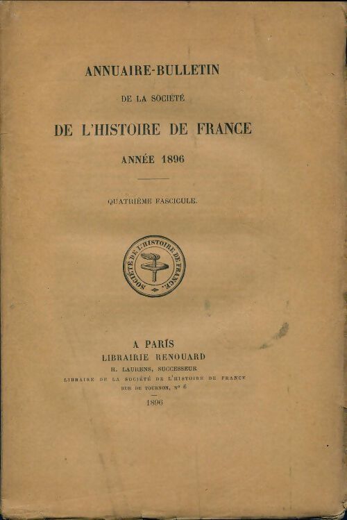 Annuaire-bulletin de la société de l'histoire de France : 4e fascicule 1896 - Collectif - Livre