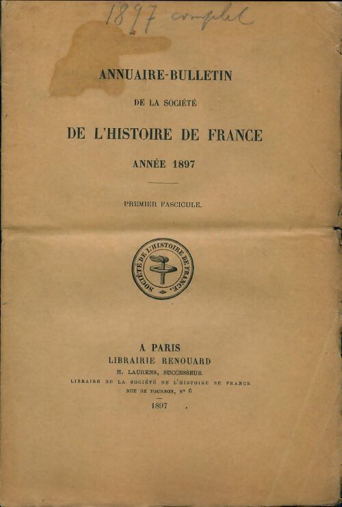 Annuaire-bulletin de la société de l'histoire de France  : 1er fascicule 1897 - Collectif - Livre