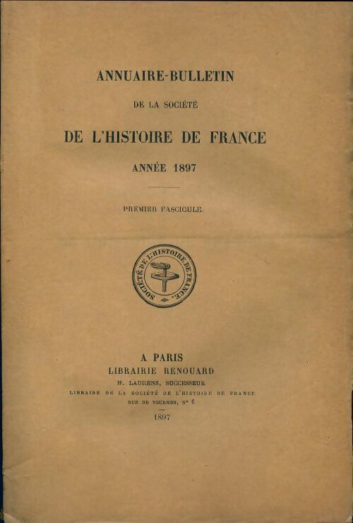 Annuaire-bulletin de la société de l'histoire de France : 1er fascicule 1897 - Collectif - Livre