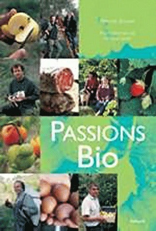 Passions bio : Des produits des hommes des savoir-faire - Pascale Solana - Livre