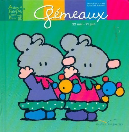 Astro petit lapin blanc : Gémeaux : 22 mai - 21 juin - Marie-France Floury - Livre