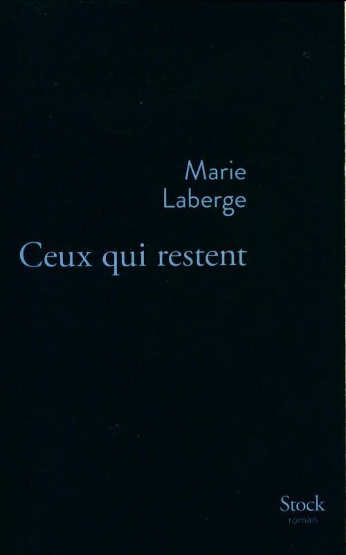 Ceux qui restent - Marie Laberge - Livre