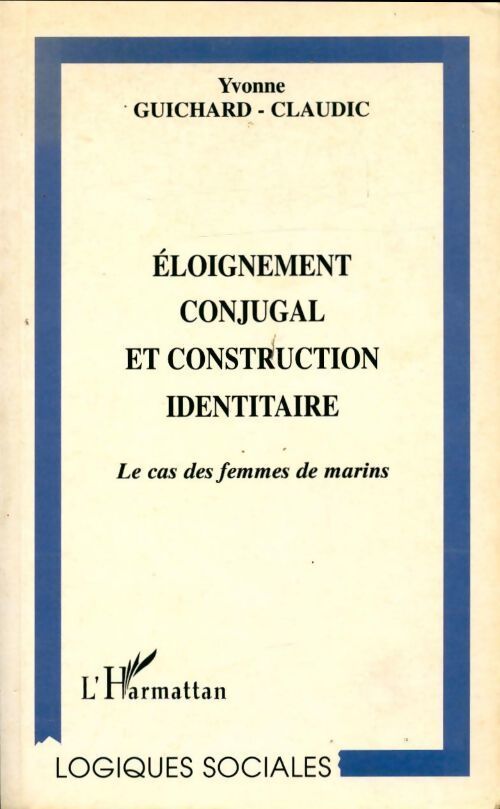 Eloignement conjugal et construction identaire : Le cas des femmes de marins - Yvonne Guichard-Claudic - Livre