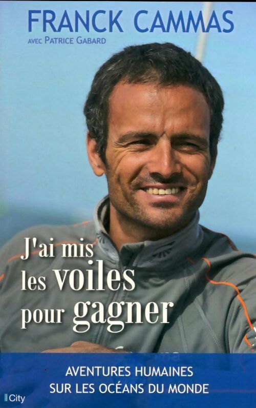 J'ai mis les voiles pour gagner - Franck Cammas - Livre