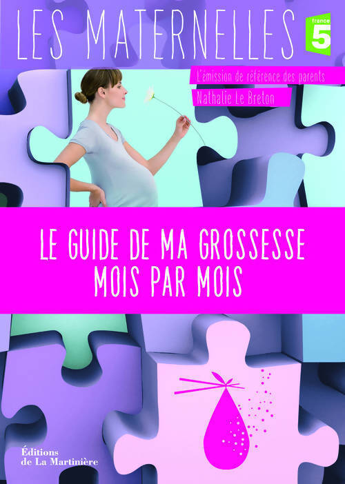 Le guide de ma grossesse mois par mois. France 5 / l'émission de référence des parents - Les Maternelles - Livre