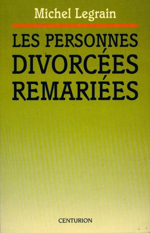 Les personnes divorcées remariées. Dossier de réflexion - Michel Legrain - Livre