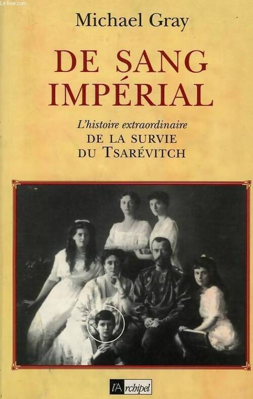 De sang imperial. L'histoire extraordinaire de la survie du tsarévitch - Michael Gray - Livre