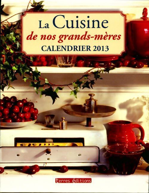 La cuisine de nos grands-mères. Calendrier 2013 - Collectif - Livre
