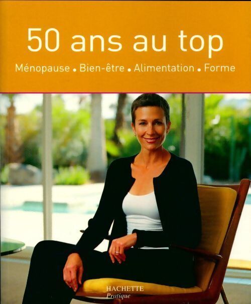 50 ans au top. Ménopause, bien-être, alimentation, forme - Sylvie Tine-Brissiau - Livre