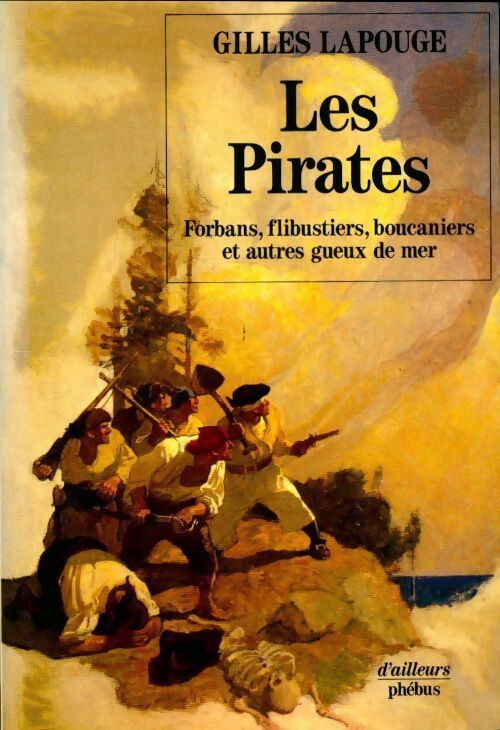 Les Pirates. Forbans, flibustiers, boucaniers et autres gueux de mer - Gilles Lapouge - Livre