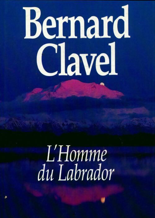 L'homme du labrador / L'iroquoise / La bourrelle - Bernard Clavel - Livre
