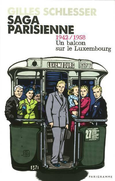 Saga parisienne Tome I : 1942/1958 un balcon sur le Luxembourg - Gilles Schlesser - Livre