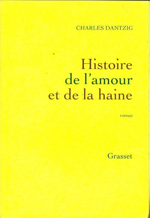 Histoire de l'amour et de la haine : Roman - Charles Dantzig - Livre
