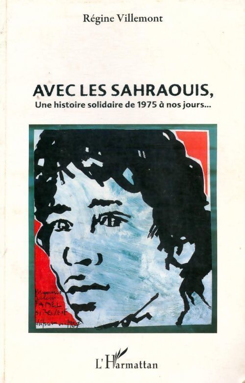 Avec les sahraouis une histoire solidaire de 1975 à nos jours - Régine Villemont - Livre