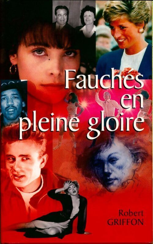 Fauchés en pleine gloire. 100 destins célèbres - Robert Griffon - Livre