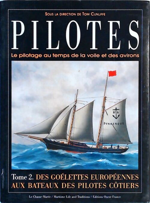 Pilotes. Le pilotage au temps de la voile et des avirons Tome II : Des goélettes européennes aux bateaux des pilotes côtiers - Collectif - Livre
