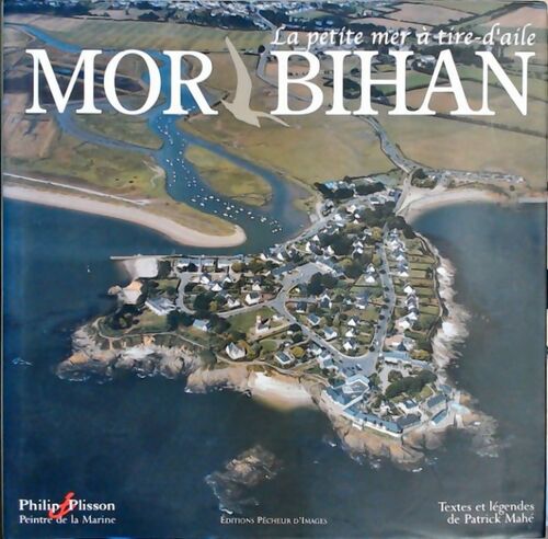 Morbihan. La petite mer à tire-d'aile - Patrick Mahé - Livre