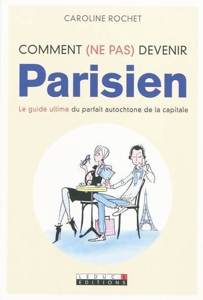 Comment (ne pas) devenir parisien - Caroline Rochet - Livre