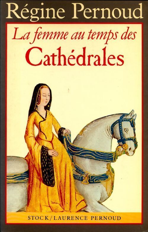 La femme au temps des cathédrales - R&eacute;gine Pernoud - Livre