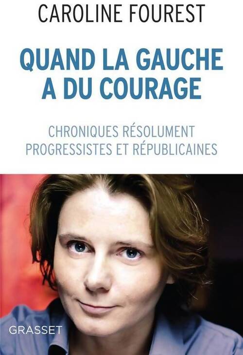 Quand la gauche a du courage : Chroniques résolument laïques progressistes et républicaines - Caroline Fourest - Livre