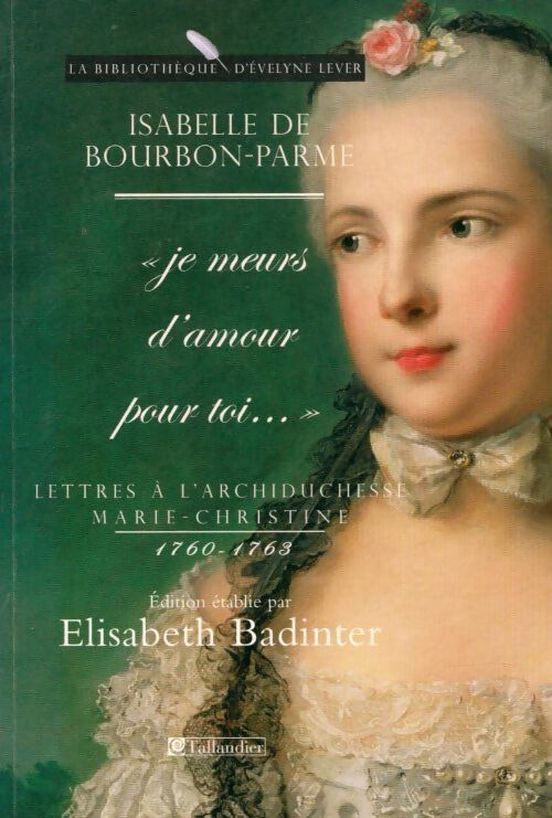 Lettres à l'archiduchesse Marie-Christine 1760-1763 : Je meurs d'amour pour toi - Isabelle De Bourbon-Parme - Livre