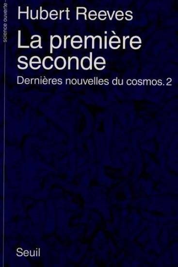 Dernières nouvelles du cosmos Tome II : la première seconde - Hubert Reeves - Livre