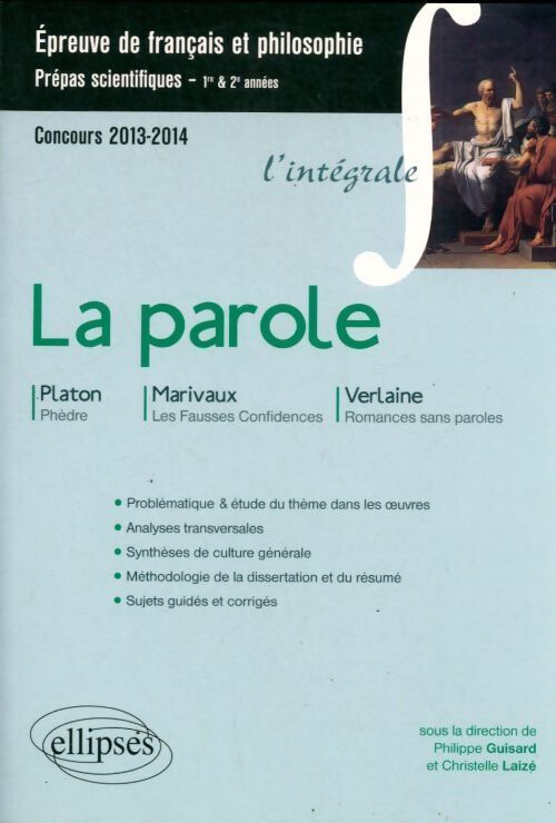 La parole l'intégrale. Epreuve de français et philosophie 2013-2014 - Philippe Guisard - Livre
