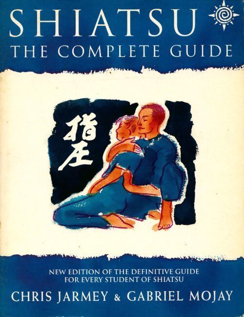 Shiatsu. The complete guide - Chris Jarmey - Livre