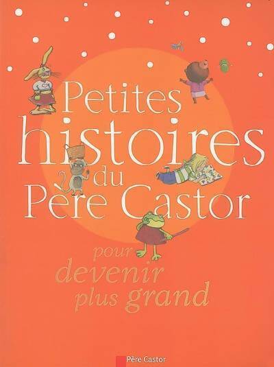 Petites histoires du père castor pour devenir plus grand - Claire Clément - Livre