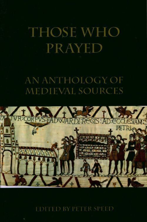Those who prayed. An anthology of medieval sources - Peter Speed - Livre