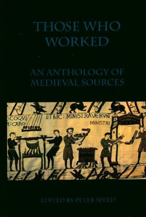 Those who worked. An anthology of medieval sources - Peter Speed - Livre