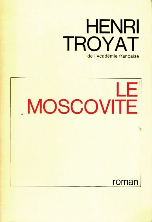 Le moscovite - Henri Troyat - Livre