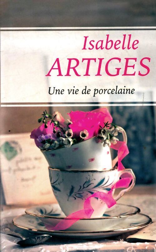 Une vie de porcelaine - Isabelle Artiges - Livre