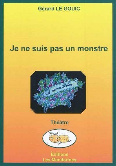 Je ne suis pas un monstre - Gérard Le Gouic - Livre