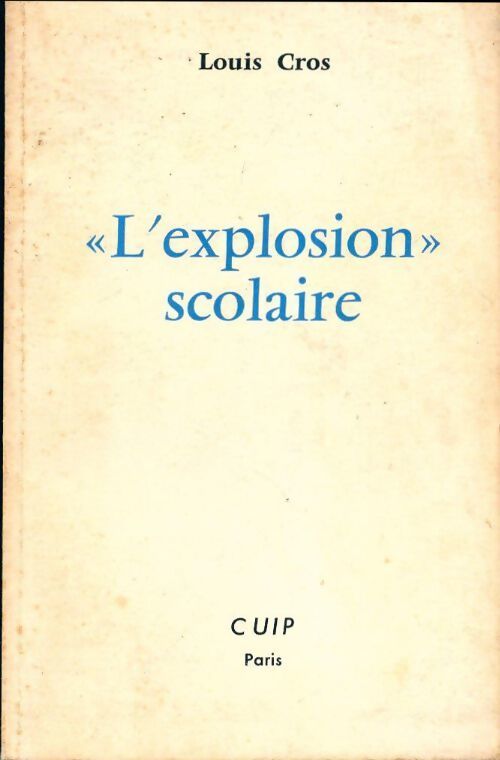L'explosion scolaire. Comité universitaire d'information pédagogique - Louis Cros - Livre