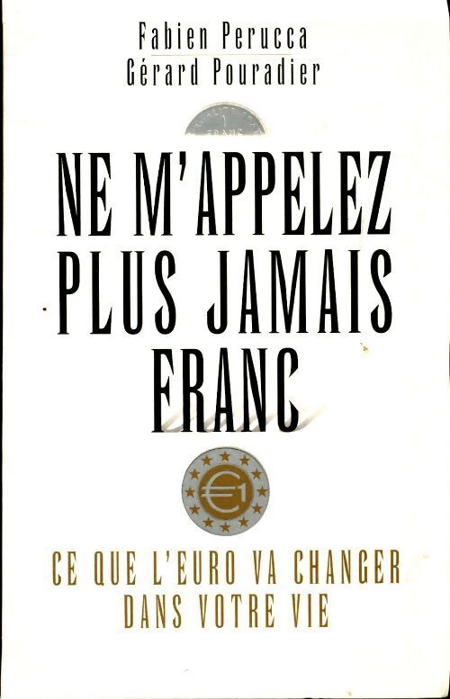 Ne m'appelez plus jamais franc - Gérard Pouradier - Livre