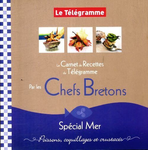 Le carnet de recettes du Télégramme par les chefs bretons : Spécial mer - Collectif - Livre