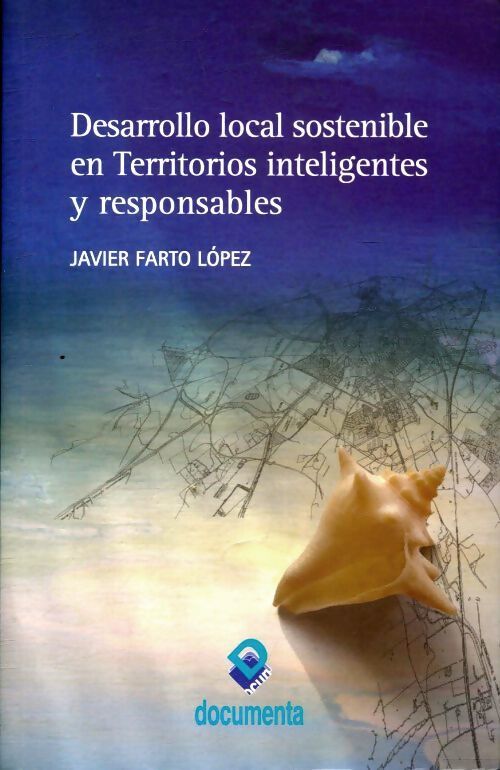 Desarrollo local sostenible en territorios inteligentes y responsable - Javier Farto Lopez - Livre