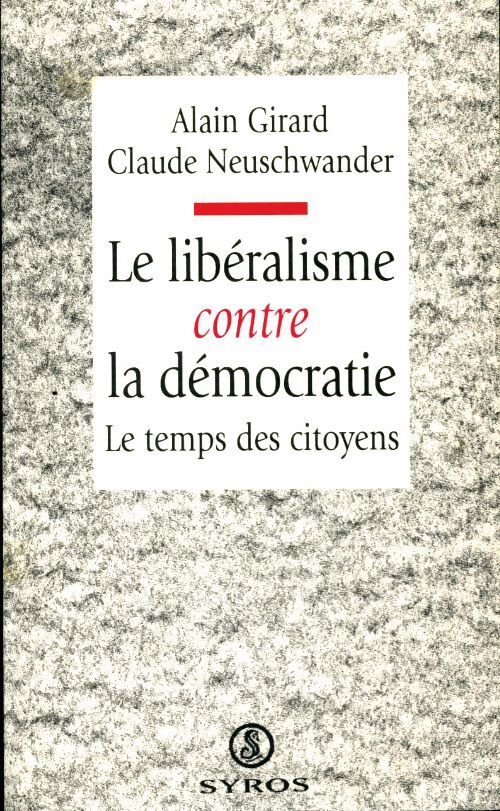 Le libéralisme contre la démocratie - Alain Girard - Livre