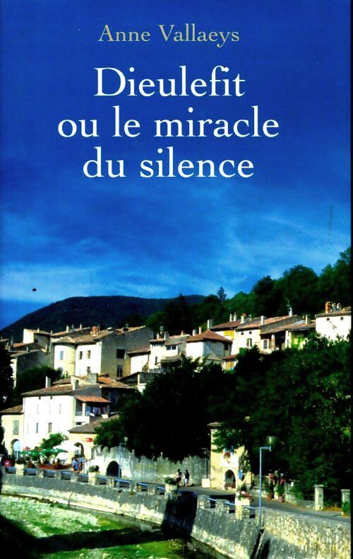 Dieulefit ou le miracle du silence - Anne Vallaeys - Livre