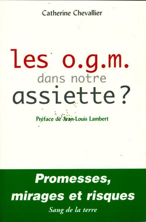Les O.G.M. dans notre assiette ? - Catherine Chevallier - Livre