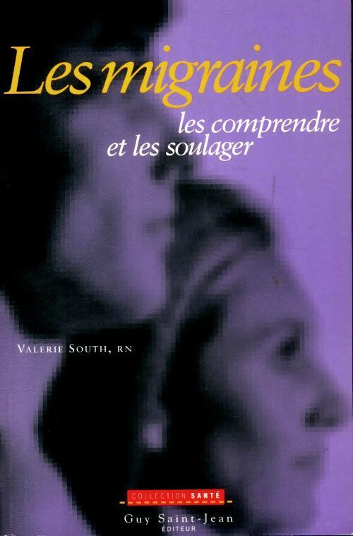 Les migraines. : Les comprendre et les soulager - Valérie South - Livre