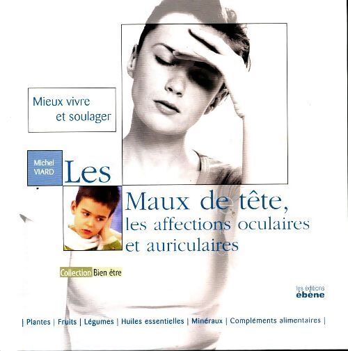 Les maux de tête, les affections oculaires et auriculaires - Michel Viard - Livre