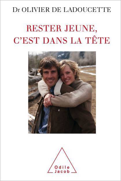 Rester jeune c'est dans la tête - Olivier De Ladoucette - Livre