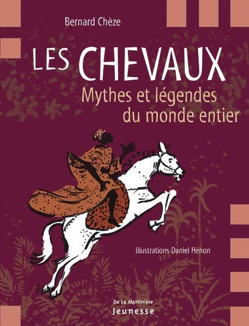 Les chevaux : Mythes et légendes du monde entier - Bernard Chèze - Livre