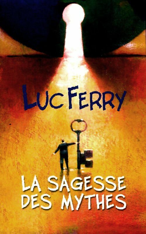 Apprendre à vivre Tome II : La sagesse des mythes - Luc Ferry - Livre