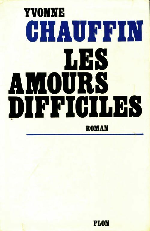 Les amours difficiles - Yvonne Chauffin - Livre