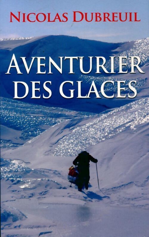 Aventurier des glaces - Nicolas Dubreuil - Livre